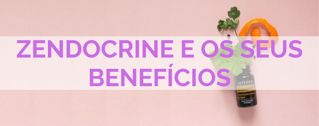 Zendocrine e os seus benefícios