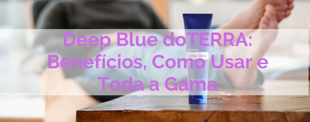 Banner Deep Blue doTERRA e os seus usos
